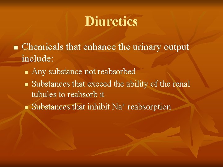 Diuretics n Chemicals that enhance the urinary output include: n n n Any substance