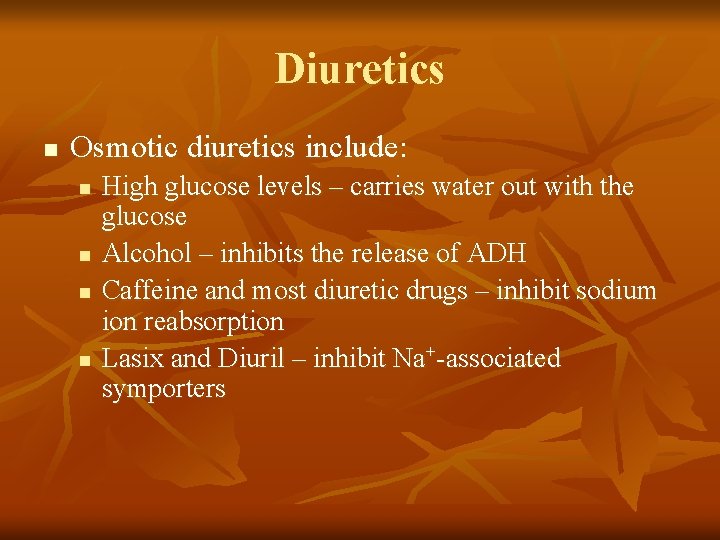 Diuretics n Osmotic diuretics include: n n High glucose levels – carries water out