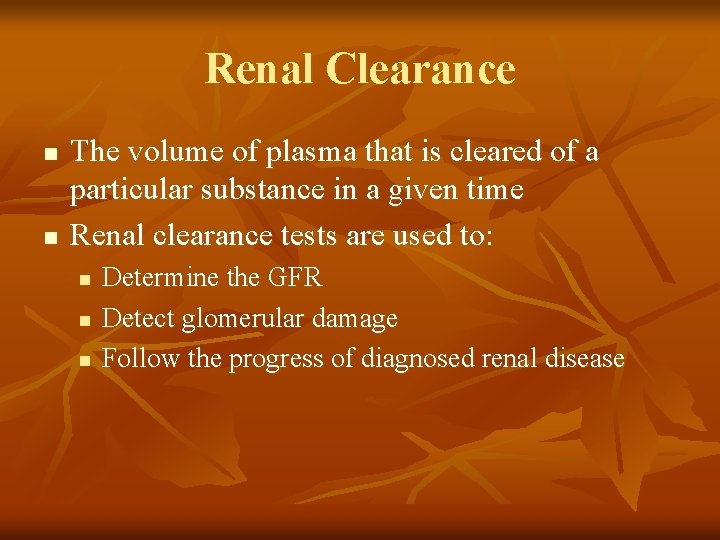 Renal Clearance n n The volume of plasma that is cleared of a particular