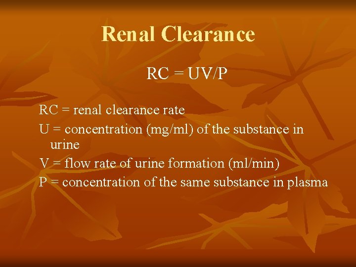 Renal Clearance RC = UV/P RC = renal clearance rate U = concentration (mg/ml)