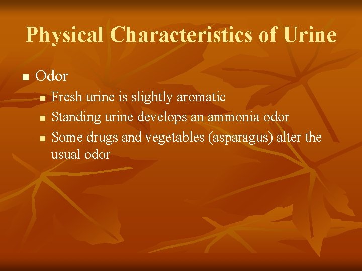 Physical Characteristics of Urine n Odor n n n Fresh urine is slightly aromatic