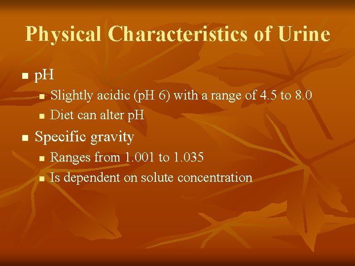 Physical Characteristics of Urine n p. H n n n Slightly acidic (p. H