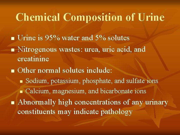 Chemical Composition of Urine n n n Urine is 95% water and 5% solutes