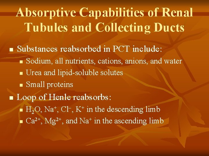 Absorptive Capabilities of Renal Tubules and Collecting Ducts n Substances reabsorbed in PCT include: