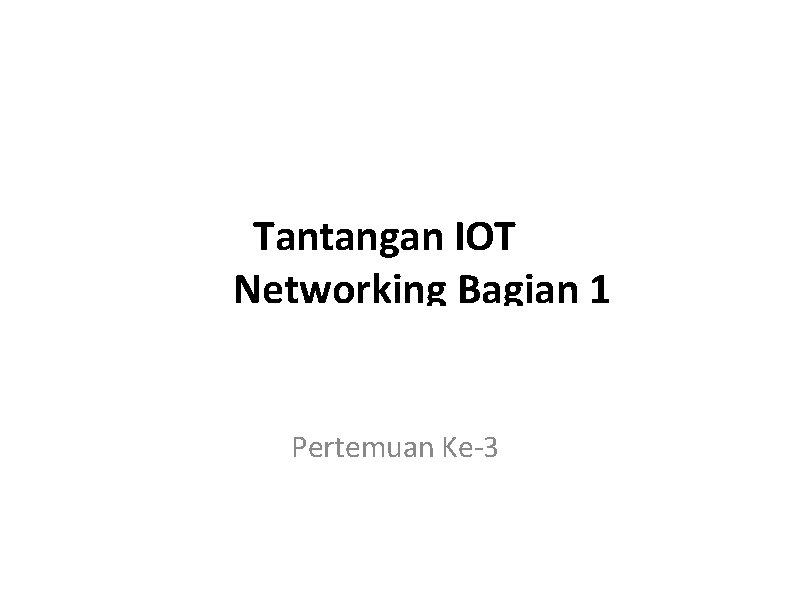 Tantangan IOT Networking Bagian 1 Pertemuan Ke-3 