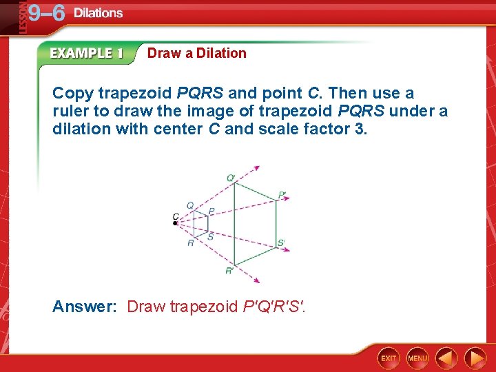 Draw a Dilation Copy trapezoid PQRS and point C. Then use a ruler to