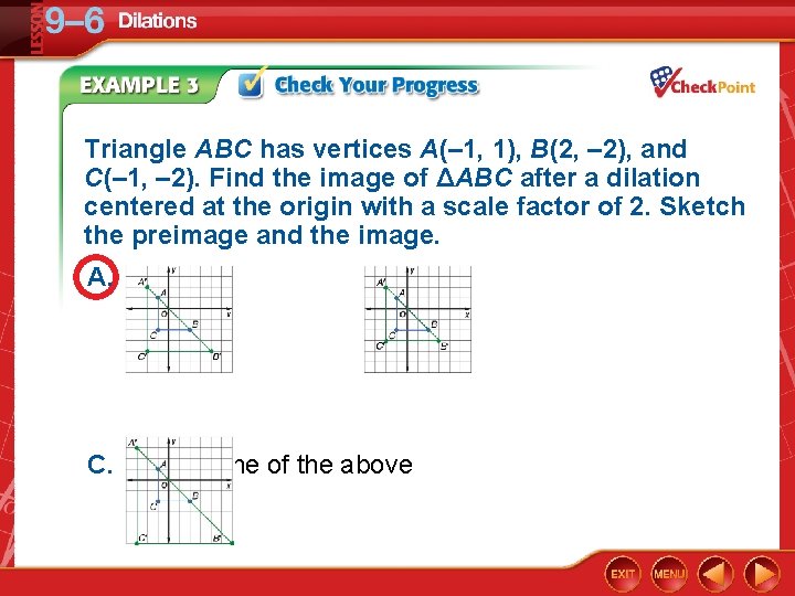 Triangle ABC has vertices A(– 1, 1), B(2, – 2), and C(– 1, –