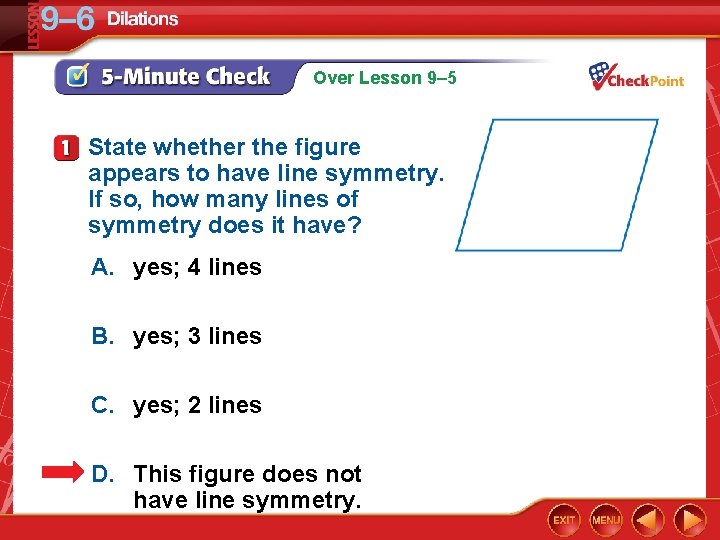 Over Lesson 9– 5 State whether the figure appears to have line symmetry. If