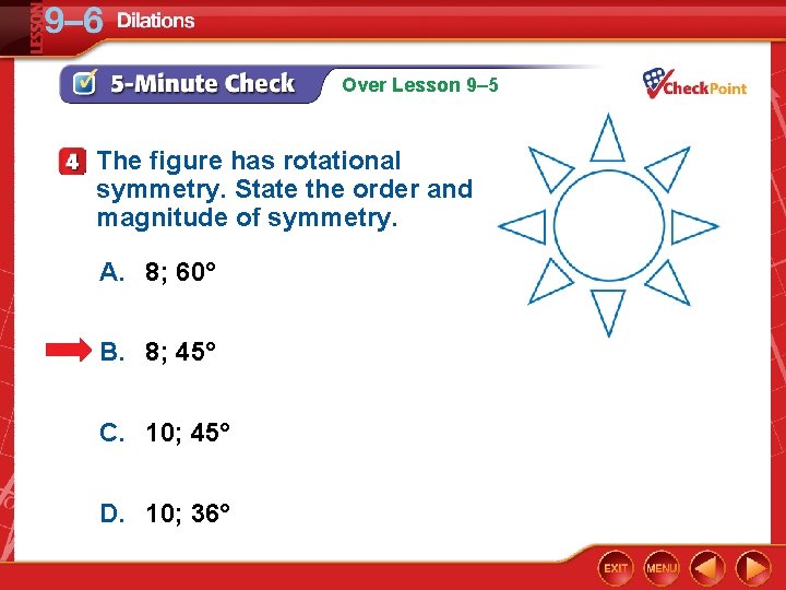 Over Lesson 9– 5 The figure has rotational symmetry. State the order and magnitude