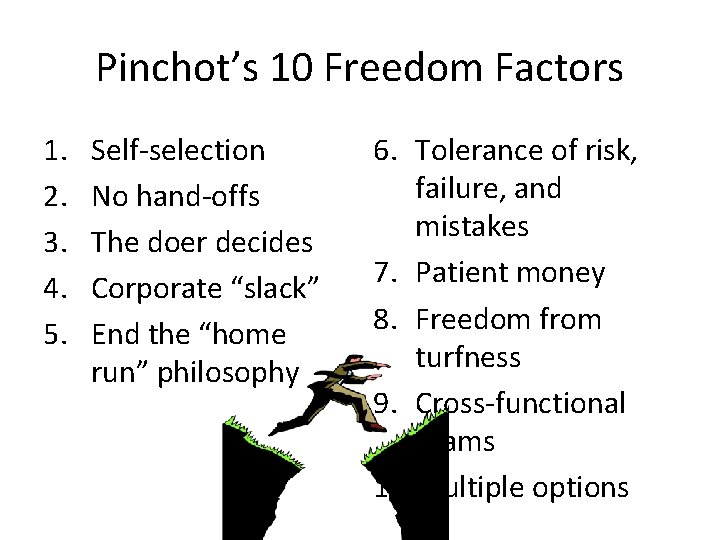 Pinchot’s 10 Freedom Factors 1. 2. 3. 4. 5. Self-selection No hand-offs The doer