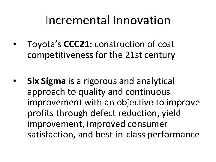 Incremental Innovation • Toyota’s CCC 21: construction of cost competitiveness for the 21 st