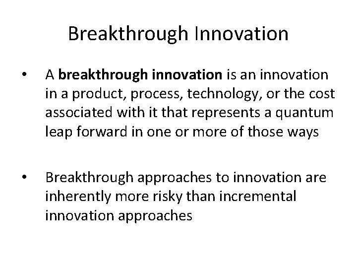 Breakthrough Innovation • A breakthrough innovation is an innovation in a product, process, technology,