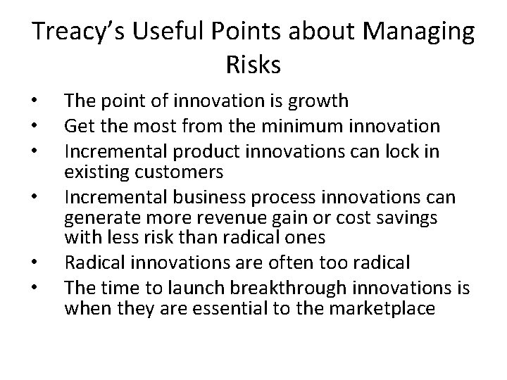 Treacy’s Useful Points about Managing Risks • • • The point of innovation is