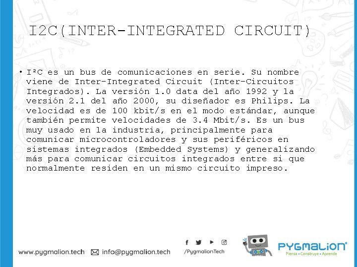 I 2 C(INTER-INTEGRATED CIRCUIT) • I²C es un bus de comunicaciones en serie. Su