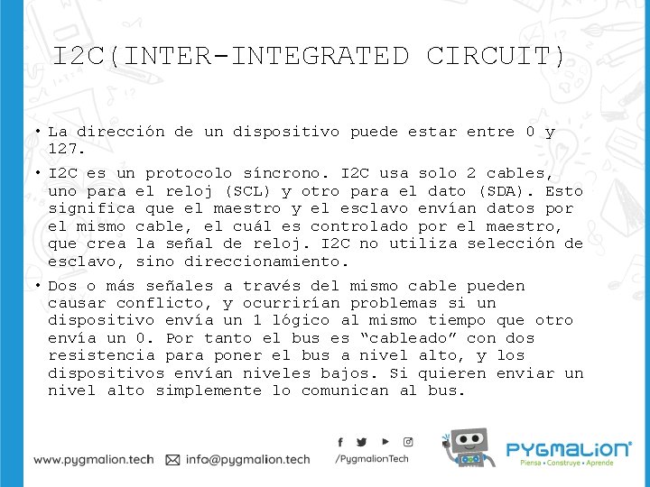 I 2 C(INTER-INTEGRATED CIRCUIT) • La dirección de un dispositivo puede estar entre 0