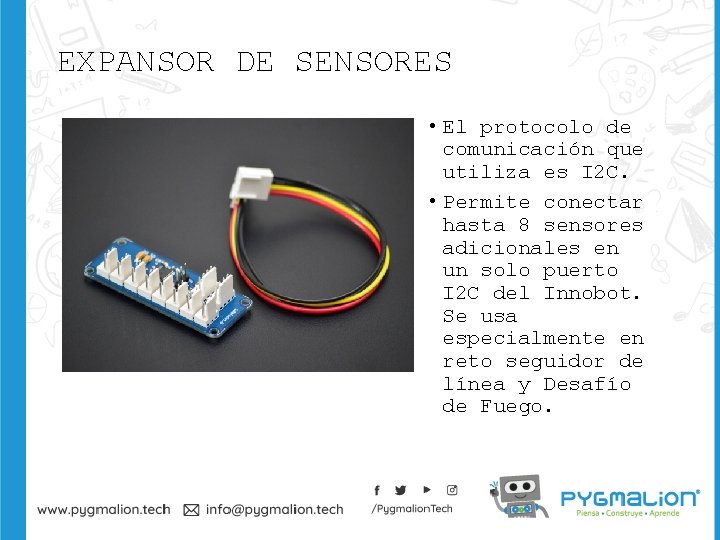 EXPANSOR DE SENSORES • El protocolo de comunicación que utiliza es I 2 C.