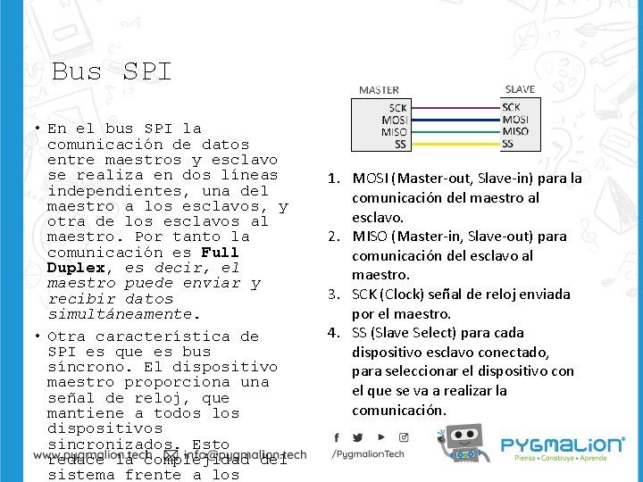 Bus SPI • En el bus SPI la comunicación de datos entre maestros y