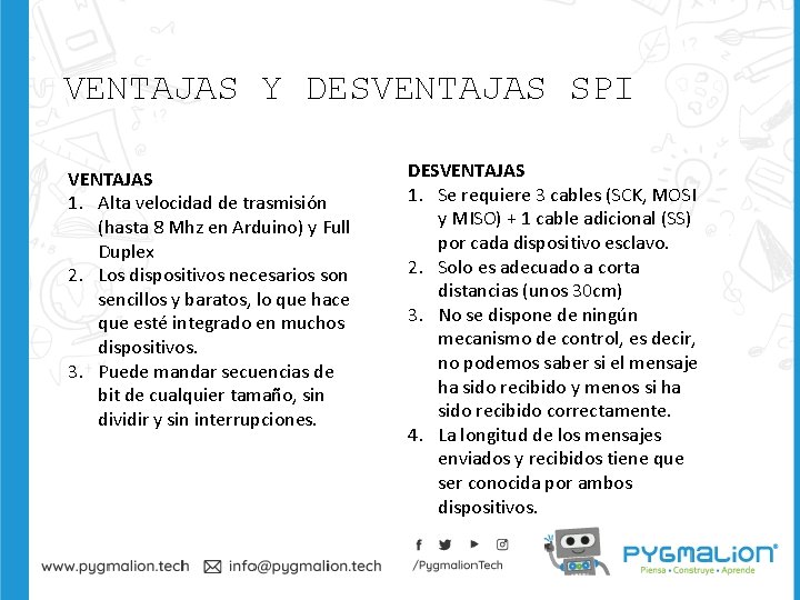 VENTAJAS Y DESVENTAJAS SPI VENTAJAS 1. Alta velocidad de trasmisión (hasta 8 Mhz en