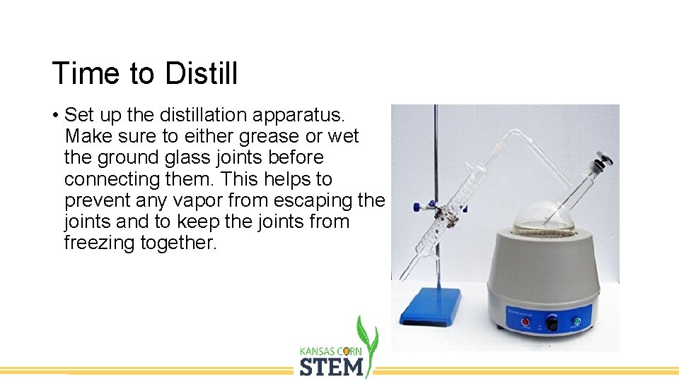 Time to Distill Budget • Set up the distillation apparatus. Make sure to either
