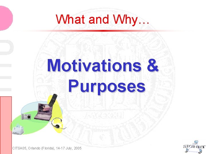 What and Why… Motivations & Purposes CITSA 05, Orlando (Florida), 14 -17 July, 2005