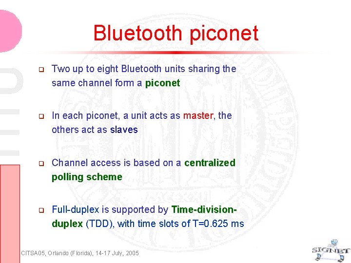 Bluetooth piconet Two up to eight Bluetooth units sharing the same channel form a