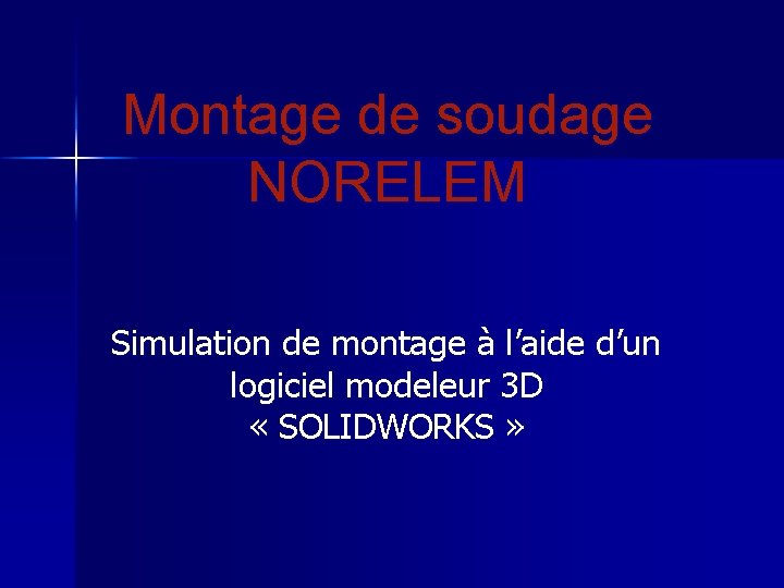 Montage de soudage NORELEM Simulation de montage à l’aide d’un logiciel modeleur 3 D