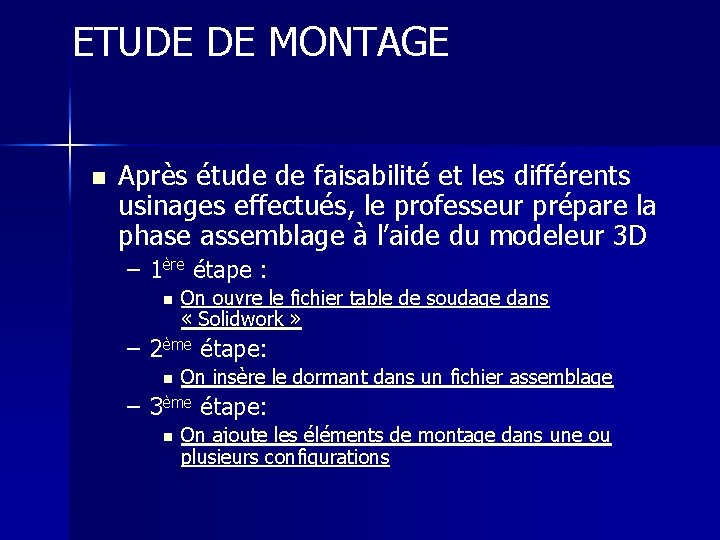 ETUDE DE MONTAGE n Après étude de faisabilité et les différents usinages effectués, le