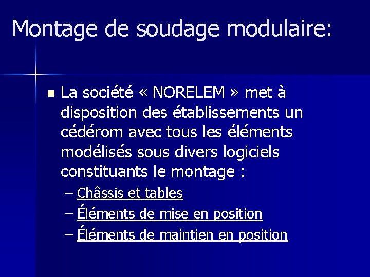 Montage de soudage modulaire: n La société « NORELEM » met à disposition des Montage de soudage modulaire: n La société « NORELEM » met à disposition des