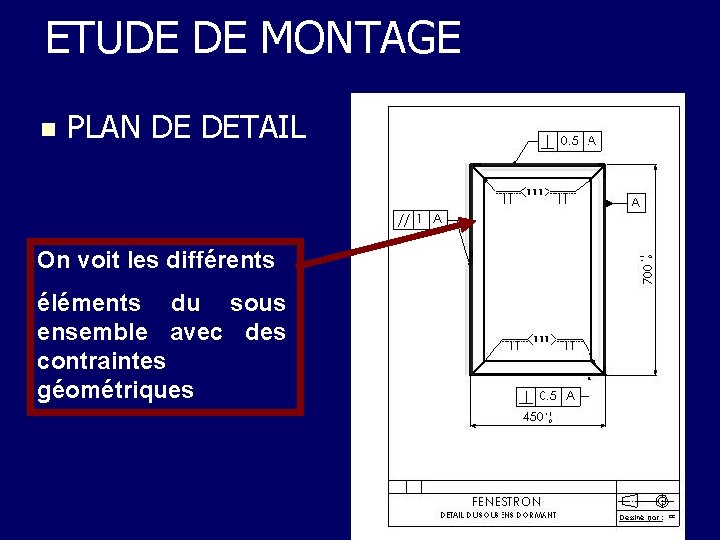 ETUDE DE MONTAGE n PLAN DE DETAIL On voit les différents éléments du sous