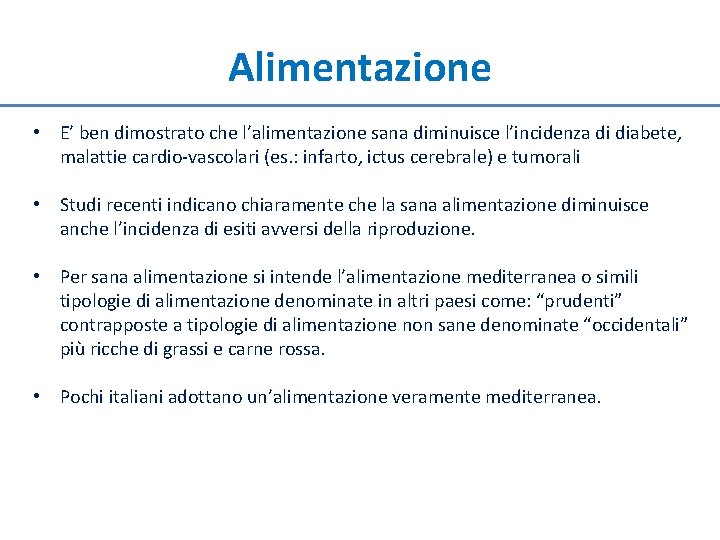 Alimentazione • E’ ben dimostrato che l’alimentazione sana diminuisce l’incidenza di diabete, malattie cardio-vascolari