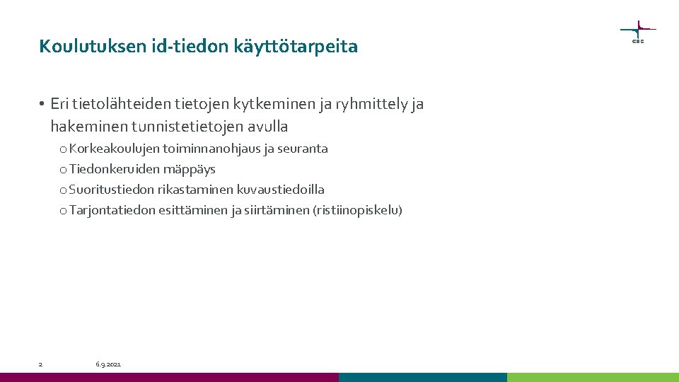 Koulutuksen id-tiedon käyttötarpeita • Eri tietolähteiden tietojen kytkeminen ja ryhmittely ja hakeminen tunnistetietojen avulla