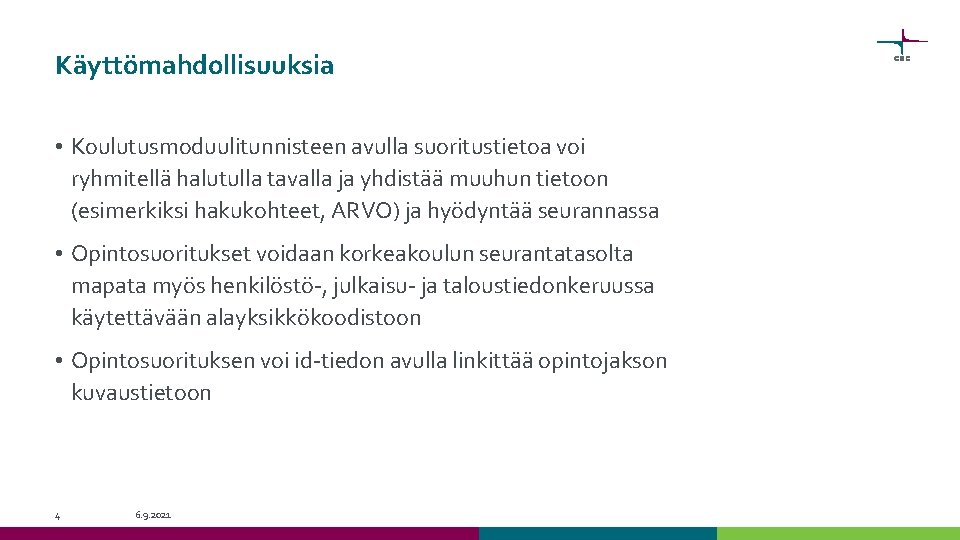 Käyttömahdollisuuksia • Koulutusmoduulitunnisteen avulla suoritustietoa voi ryhmitellä halutulla tavalla ja yhdistää muuhun tietoon (esimerkiksi