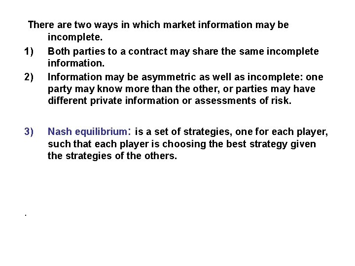 There are two ways in which market information may be incomplete. 1) Both parties