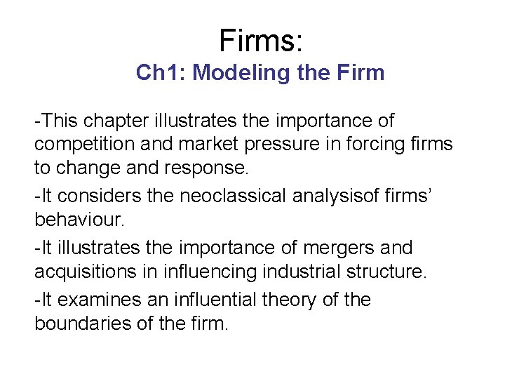 Firms: Ch 1: Modeling the Firm -This chapter illustrates the importance of competition and