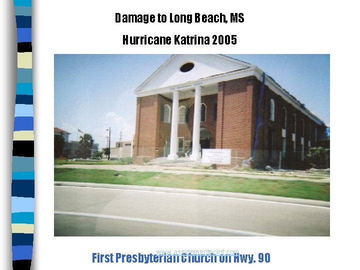 Damage to Long Beach, MS Hurricane Katrina 2005 www. assignmentpoint. com First Presbyterian Church