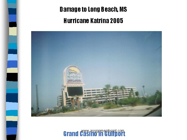 Damage to Long Beach, MS Hurricane Katrina 2005 www. assignmentpoint. com Grand Casino in