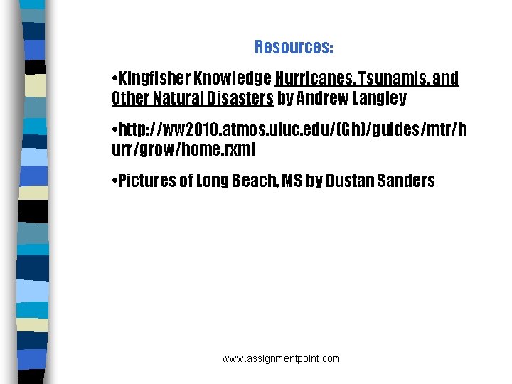 Resources: • Kingfisher Knowledge Hurricanes, Tsunamis, and Other Natural Disasters by Andrew Langley •