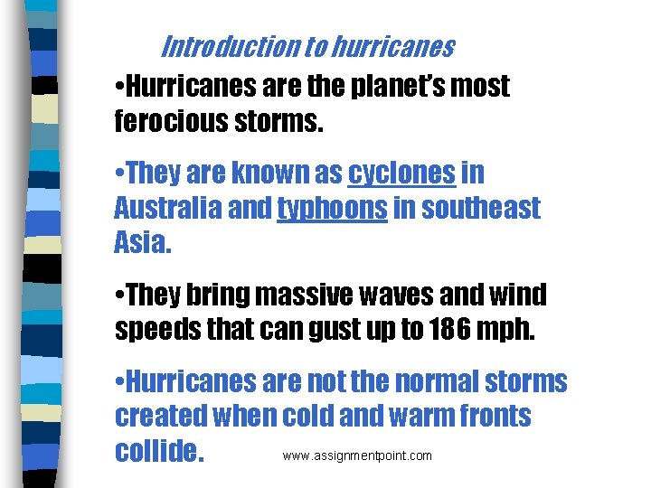 Introduction to hurricanes • Hurricanes are the planet’s most ferocious storms. • They are