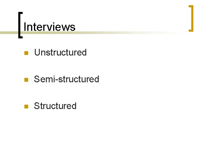 Interviews n Unstructured n Semi-structured n Structured 