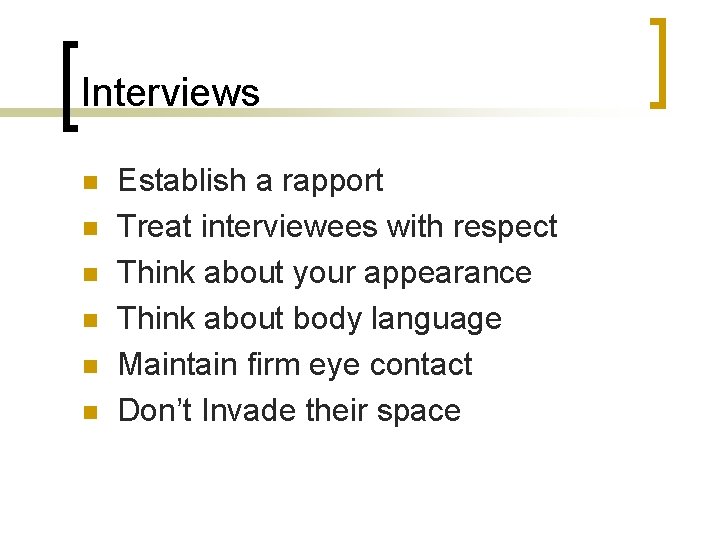 Interviews n n n Establish a rapport Treat interviewees with respect Think about your