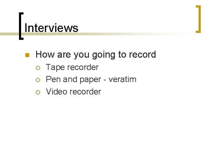 Interviews n How are you going to record ¡ ¡ ¡ Tape recorder Pen