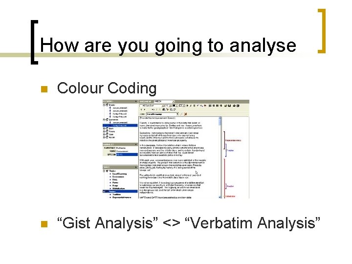 How are you going to analyse n Colour Coding n “Gist Analysis” <> “Verbatim