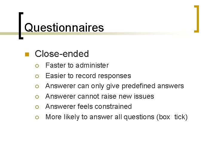 Questionnaires n Close-ended ¡ ¡ ¡ Faster to administer Easier to record responses Answerer