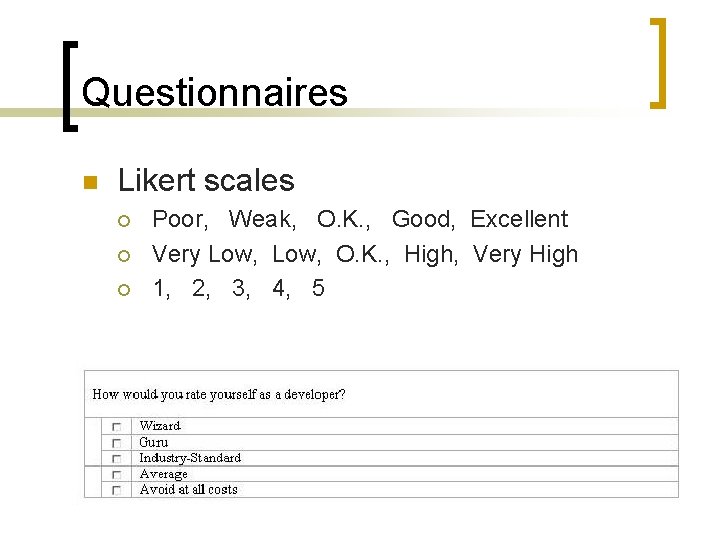 Questionnaires n Likert scales ¡ ¡ ¡ Poor, Weak, O. K. , Good, Excellent