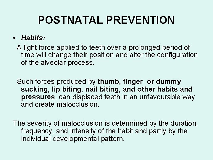 POSTNATAL PREVENTION • Habits: A light force applied to teeth over a prolonged period