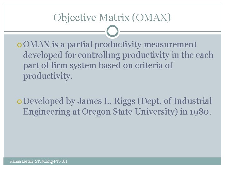 Objective Matrix (OMAX) OMAX is a partial productivity measurement developed for controlling productivity in
