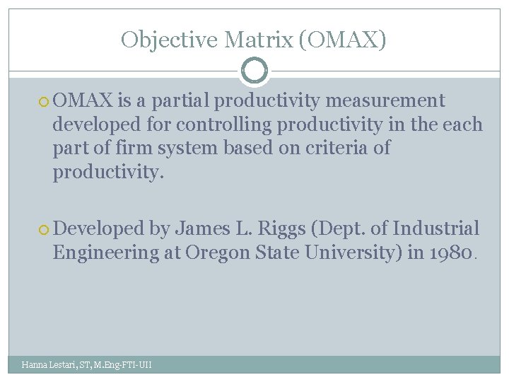 Objective Matrix (OMAX) OMAX is a partial productivity measurement developed for controlling productivity in