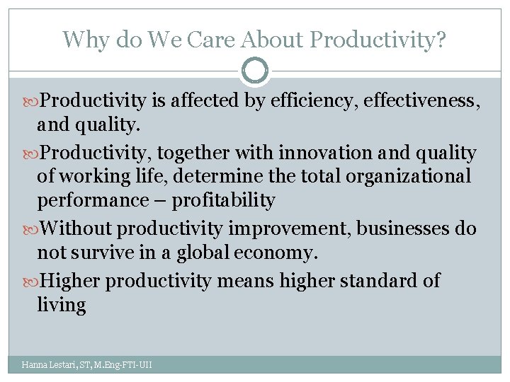 Why do We Care About Productivity? Productivity is affected by efficiency, effectiveness, and quality.