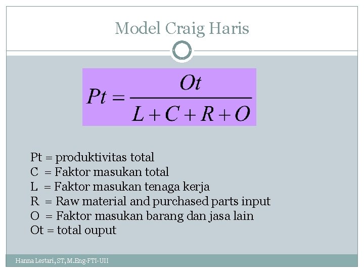 Model Craig Haris Pt = produktivitas total C = Faktor masukan total L =
