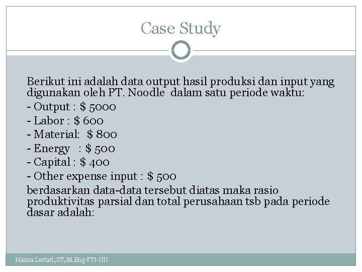 Case Study Berikut ini adalah data output hasil produksi dan input yang digunakan oleh